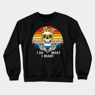 Skull Sunflower I Do What I Want Vintage Funny Shirt Crewneck Sweatshirt